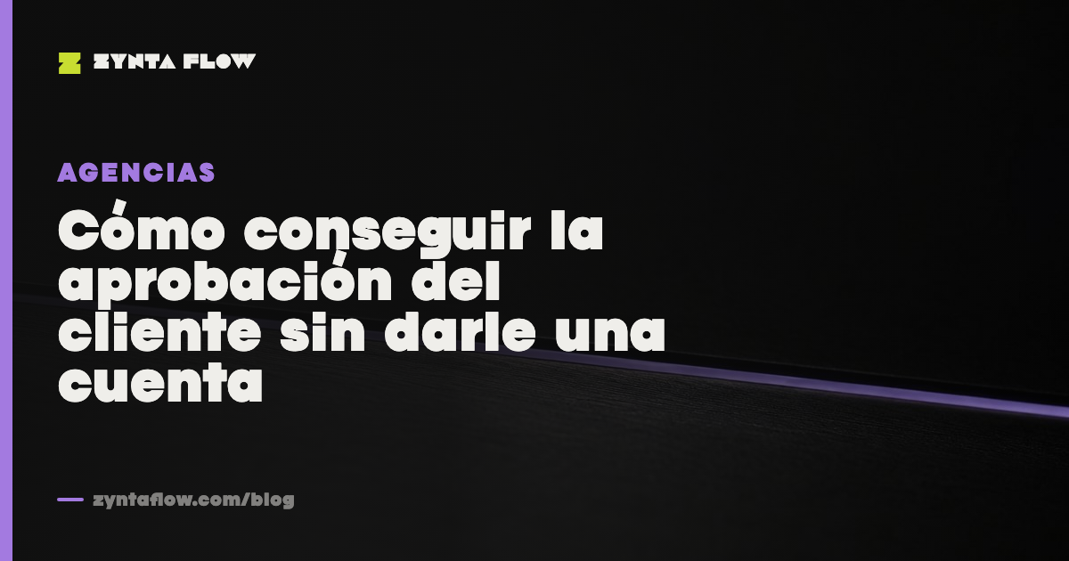 Cómo conseguir la aprobación del cliente sin darle una cuenta