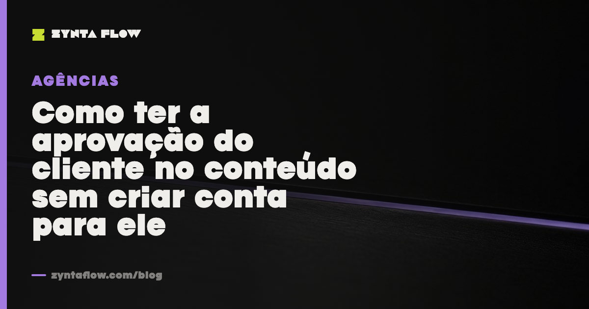 Como ter a aprovação do cliente no conteúdo sem criar conta para ele