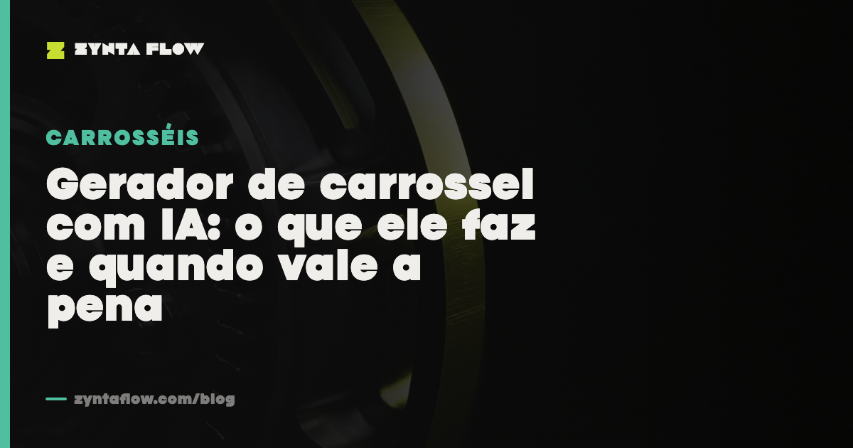 Gerador de carrossel com IA: o que ele faz e quando vale a pena