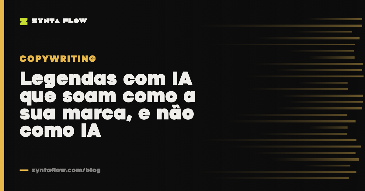 Legendas com IA que soam como a sua marca, e não como IA
